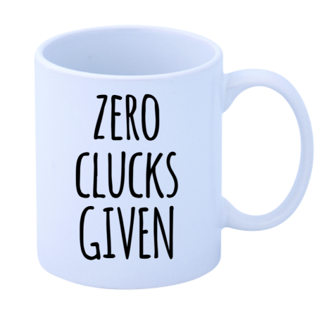 Zero Clucks Given Mug - SALE